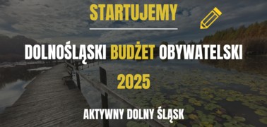 VII edycja Dolnośląskiego Budżetu Obywatelskiego Aktywny Dolny Śląsk 2025